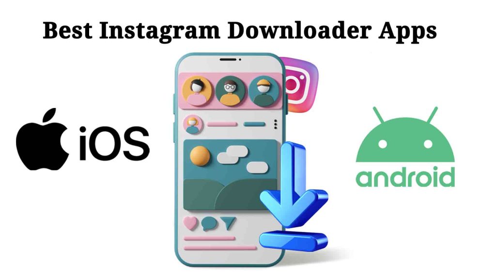 Top Instagram Downloader Apps Of Android And iOS